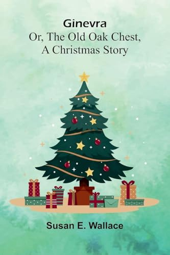 Ginevra: or, The old oak chest, a Christmas story
