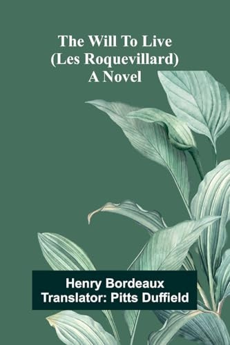 The will to live (Les Roquevillard): A novel