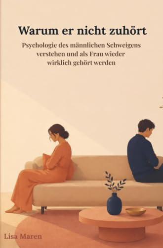 Warum er nicht zuhört: Psychologie des männlichen Schweigens verstehen und als Frau wieder wirklich gehört werden