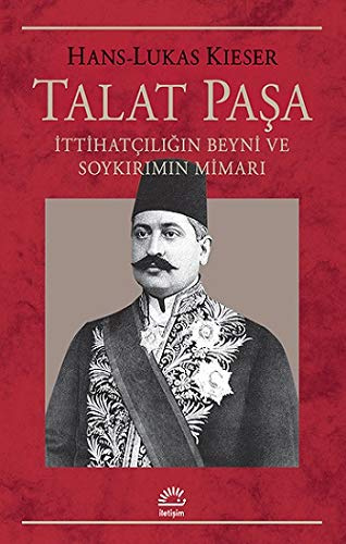Talat Paşa: İttihatçılığın Beyni ve Soykırımın Mimarı