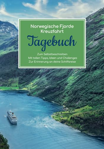 Norwegische Fjorde Kreuzfahrt Tagebuch - Zum Selbstbeschreiben - Mit tollen Tipps, Ideen und Challenges - Zur Erinnerung an deine Schiffsreise