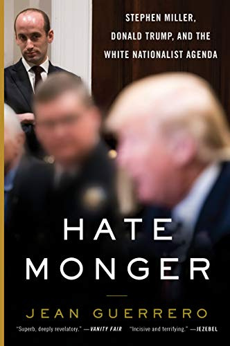 Hatemonger: Stephen Miller, Donald Trump, and the White Nationalist Agenda―An Examination of Radicalization and Right-Wing Extremism