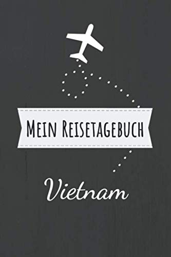 Mein Reisetagebuch Vietnam: Erinnerungsbuch zum selbstgestalten und selberschreiben für die schönsten Urlaubserinnerungen - Leeres Reisejournal als Geschenk für den nächsten Travel oder Roadtrip