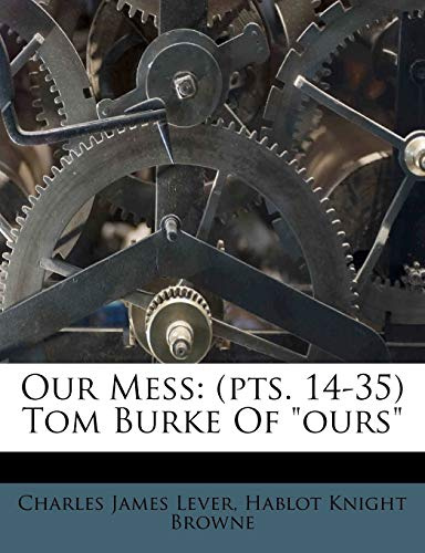 Our Mess: (pts. 14-35) Tom Burke Of ours