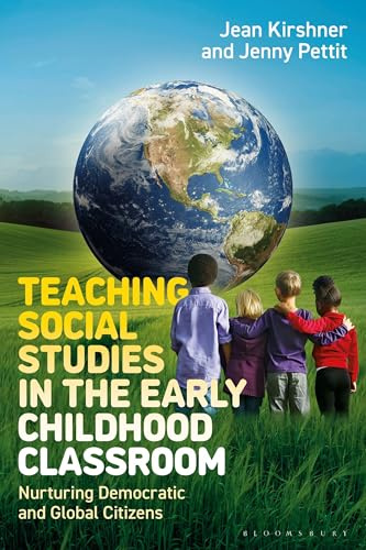 Teaching Social Studies in the Early Childhood Classroom: Nurturing Democratic and Global Citizens