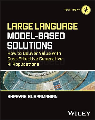 Large Language Model-Based Solutions: How to Deliver Value with Cost-Effective Generative AI Applications (Tech Today)