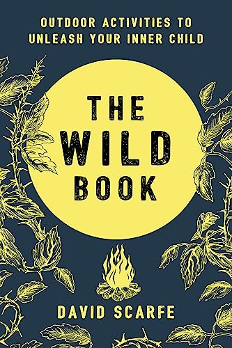 The Wild Book: Outdoor Activities to Unleash Your Inner Child