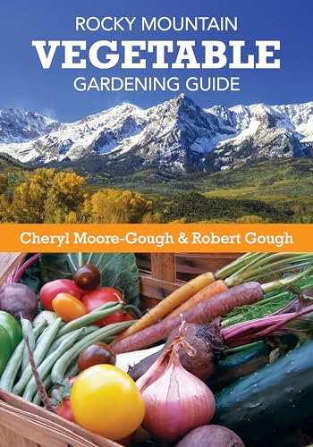 Rocky Mountain Vegetable Gardening Guide
