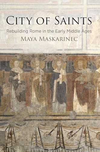 City of Saints: Rebuilding Rome in the Early Middle Ages (The Middle Ages Series)