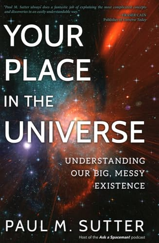 Your Place in the Universe: Understanding Our Big, Messy Existence