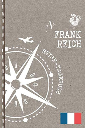 Frankreich Reisetagebuch: Reise Tagebuch zum Selberschreiben, ca. A5 - Journal Dotted Punkteraster, Bucket List für Urlaub, Ferien, Auslandsjahr, Au Pair, Auswanderer - Notizbuch Dot Grid punktiert