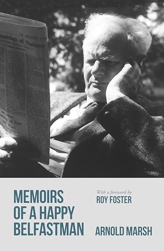 The Happy Belfast Man: The Life and Witness of Arnold Marsh, 1890-1977