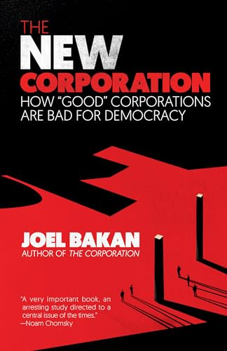 New Corporation: How good Corporations Are Bad for Democracy: How good Corporations Are Bad for Democracy