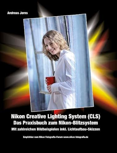 Nikon Creative Lighting System (CLS). Das Praxisbuch zum Nikon Blitz-System.