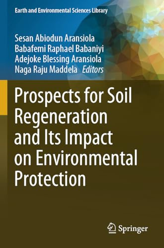 Prospects for Soil Regeneration and Its Impact on Environmental Protection (Earth and Environmental Sciences Library)