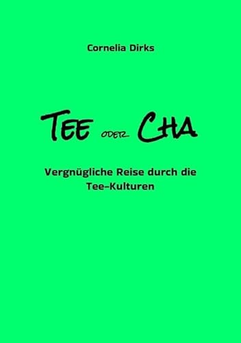 Tee oder Cha - Teekulturen aus China, Japan, Marokko, Ostfriesland, Russland, Tibet, Indien mit vielen Infos über Anbau, Ernte und Verarbeitung ... Vorlesen - für vergnügliche Stunden zu zweit)