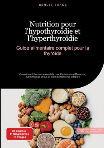 Nutrition pour l'hypothyroïdie et l'hyperthyroïdie : Guide alimentaire complet pour la thyroïde: Conseils nutritionnels essentiels pour Hashimoto et ... et plans alimentaires adaptés (Thyroïde (FR))