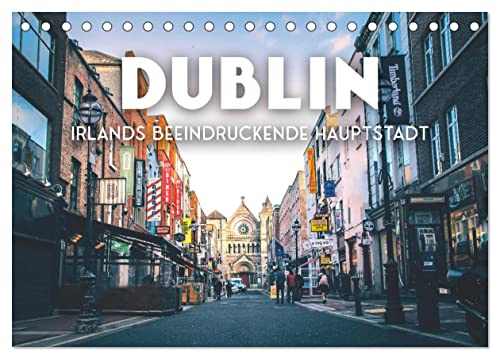 Dublin - Irlands beeindruckende Hauptstadt. (Tischkalender 2026 DIN A5 quer), CALVENDO Monatskalender: Eine Stadt voller Geschichten. (CALVENDO Orte)
