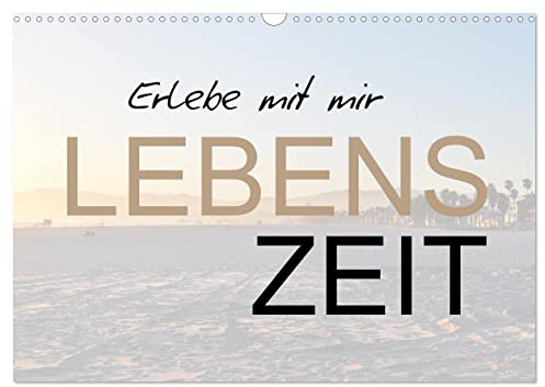 Erlebe mit mir Lebenszeit (Wandkalender 2026 DIN A3 quer), CALVENDO Monatskalender: Zeit ist kostbar und sollte immer bewußt erlebt werden. (CALVENDO Menschen)