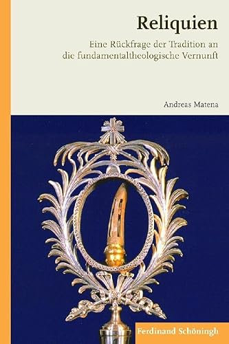 Reliquien: Eine Rückfrage der Tradition an die fundamentaltheologische Vernunft