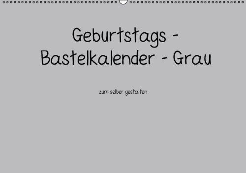 Geburtstags - Bastelkalender - Grau (Wandkalender immerwährend DIN A2 quer): Geburtstags - Bastelkalender - Grau (Monatskalender, 14 Seiten) (CALVENDO Hobbys) [Kalender] [Nov 24, 2013] Tobias, Nina