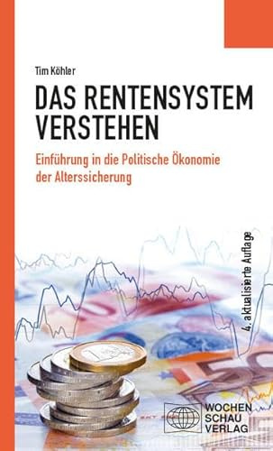 Das Rentensystem verstehen: Einführung in die Politische Ökonomie der Alterssicherung (Politisches Sachbuch)