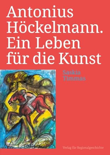 Antonius Höckelmann: Ein Leben für die Kunst (Verlag für Regionalgeschichte)