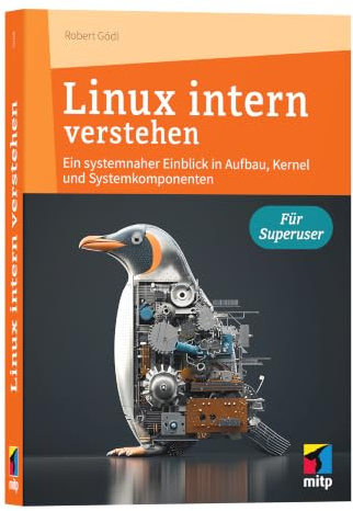 Linux intern verstehen: Ein systemnaher Einblick in Aufbau, Kernel und Systemkomponenten (mitp Professional)