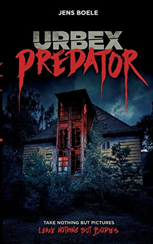 Urbex Predator: Take nothing but pictures. Leave nothing but bodies.