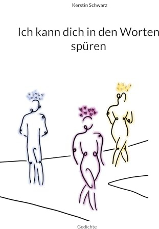 Ich kann dich in den Worten spüren: Gedichte