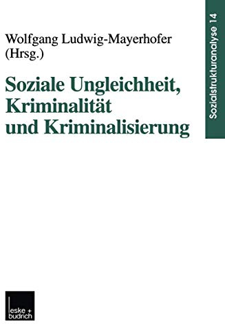 Soziale Ungleichheit, Kriminalität und Kriminalisierung (Sozialstrukturanalyse) (German Edition) (Sozialstrukturanalyse, 14, Band 14)