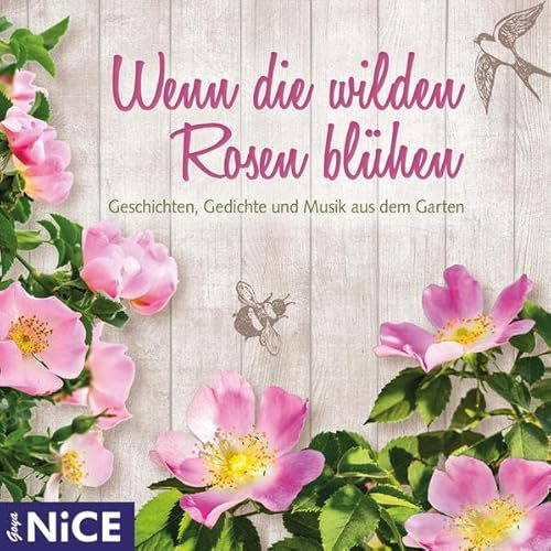Wenn die wilden Rosen blühen: Geschichten, Gedichte und Musik aus dem Garten: Geschichten, Gedichte und Musik aus dem Garten, Lesung (Goya NICE)