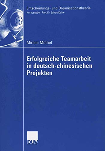 Entscheidungs- und Organisationstheorie: Erfolgreiche Teamarbeit in deutsch-chinesischen Projekten