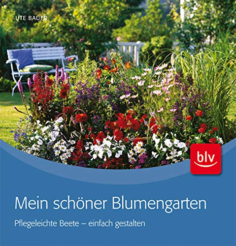 Mein schöner Blumengarten: Pflegeleichte Beete – einfach gestalten