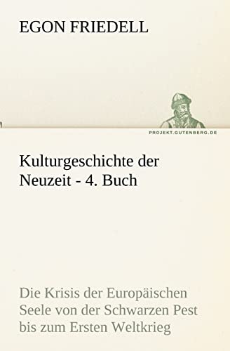 Kulturgeschichte der Neuzeit - 4. Buch: Die Krisis der Europäischen Seele von der Schwarzen Pest bis zum Ersten Weltkrieg (TREDITION CLASSICS)
