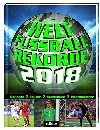 Welt-Fußball-Rekorde 2018: Rekorde - Fakten - Statistiken - Informationen