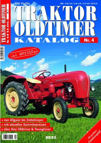 Traktor Oldtimer Katalog Nr. 4: Von Allgaier bis Zettelmeyer, mit aktuellen Sammlerpreisen, über 800 Oldtimer & Youngtimer