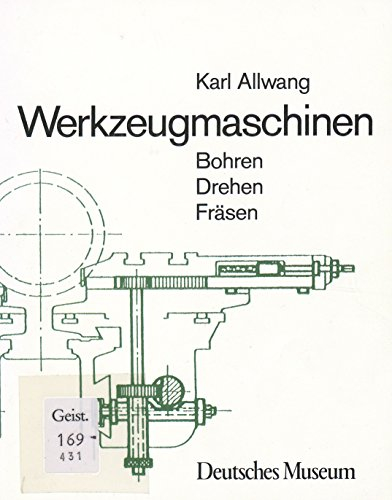 Werkzeugmaschinen: Bohren, Drehen, Fräsen