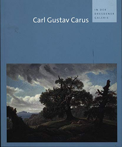 Carl Gustav Carus in der Dresdener Galerie: Bestandskatalog. Staatliche Kunstsammlungen Dresden, Galerie Neue Meister