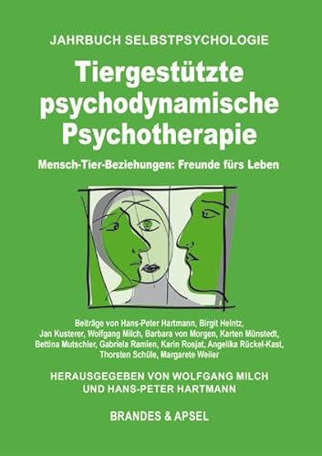 Tiergestützte psychodynamische Psychotherapie: Mensch-Tier-Beziehungen: Freunde fürs Leben (Jahrbuch Selbstpsychologie)