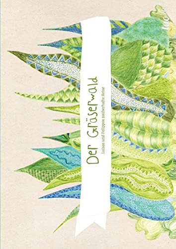 Der Gräserwald: Luisas und Felippos zauberhafte Reise
