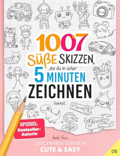 Zeichnen Lernen - Cute & Easy: 1007 Süße Skizzen, die du in unter 5 Minuten zeichnen kannst (in drei Schwierigkeitsstufen, für Kinder und Erwachsene)