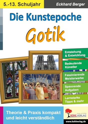 Kunstepoche Gotik Theorie Praxis Kunst Sekundarstufe Klasse 5 6 7 8 9 10 11 12 13 Farbdruck | Giotto Dürer Lochner Schongauer Architektur Plastik ... und Praxis kompakt und leicht verständlich