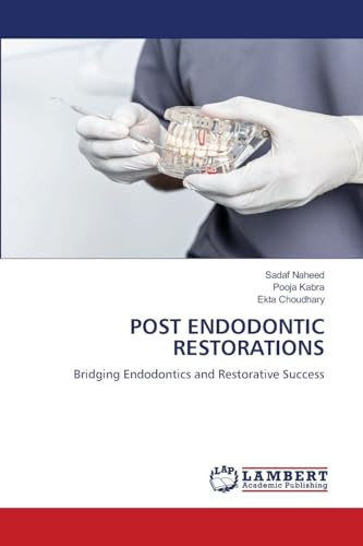 POST ENDODONTIC RESTORATIONS: Bridging Endodontics and Restorative Success