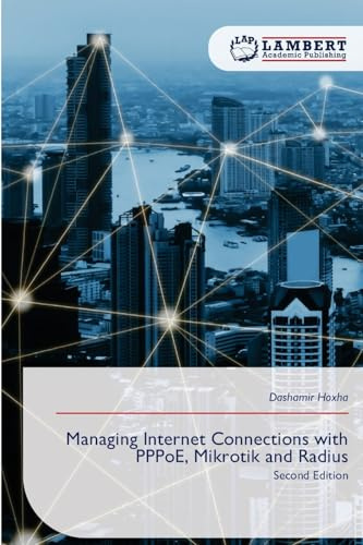 Managing Internet Connections with PPPoE, Mikrotik and Radius: Second Edition