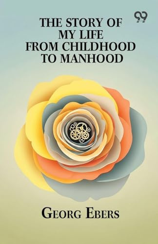 The Story Of My Life From Childhood To Manhood