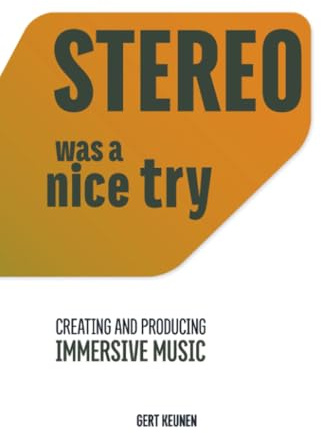 STEREO - WAS A NICE TRY: Creating and Producing Immersive Music