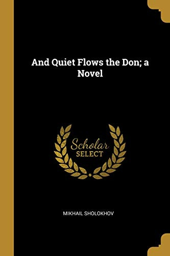 And Quiet Flows the Don; a Novel