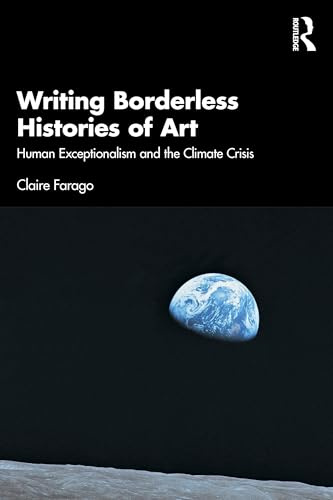 Writing Borderless Histories of Art: Human Exceptionalism and the Climate Crisis