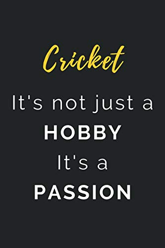 Cricket It's not just a Hobby It's a Passion: Journal / Notebook / Diary / Unique Greeting Card Alternative / Gift for Cricket lovers